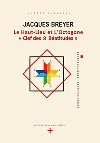 JACQUES BREYER . LE HAUT-LIEU ET L'OCTOGONE, CLEF DES 8 BEATITUDES - ILLUSTRATIONS, COULEUR