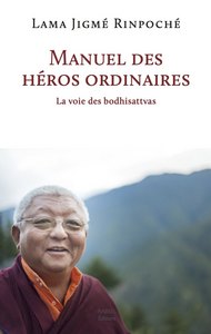 MANUEL DES HEROS ORDINAIRES - LA VOIE DES BODHISATTVAS