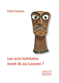 LES ARTS LOINTAINS IRONT-ILS AU LOUVRE ? - ILLUSTRATIONS, COULEUR