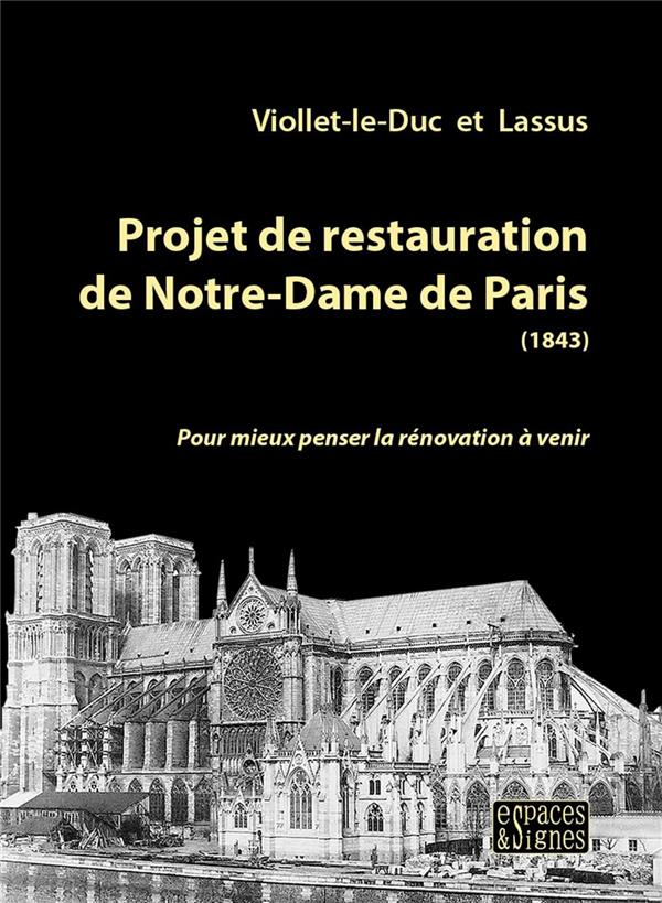 PROJET DE RESTAURATION DE NOTRE-DAME DE PARIS (1843) - POUR MIEUX PENSER LA RENOVATION A VENIR - ILL