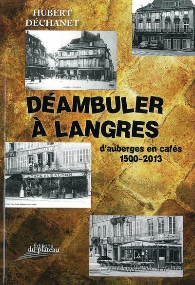 DEAMBULER A LANGRES D'AUBERGES EN CAFES DE 1500 A 2013
