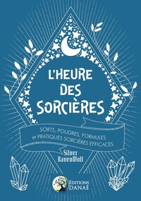 L'HEURE DES SORCIERES - SORTS, POUDRES, FORMULES ET PRATIQUES SORCIERES EFFICACES