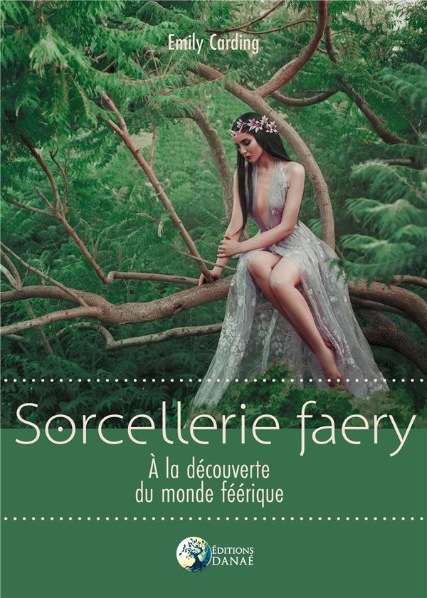 SORCELLERIE FAERY - A LA DECOUVERTE DU MONDE FEERIQUE