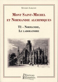 MONT-SAINT-MICHEL ET NORMANDIE ALCHIMIQUES - T1 - NORMANDIE, LE LABORATOIRE