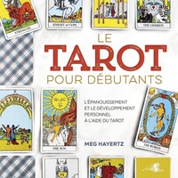 LE TAROT POUR DEBUTANTS - L'EPANOUISSEMENT ET LE DEVELOPPEMENT PERSONNEL A L'AIDE DU TAROT