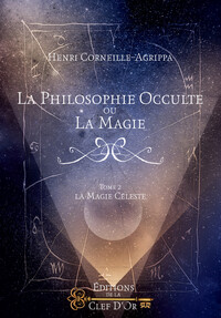 LA PHILOSOPHIE OCCULTE OU LA MAGIE - TOMES 3 ET 4 - LA MAGIE CEREMONIALE ET LES CEREMONIES MAGIQUES.