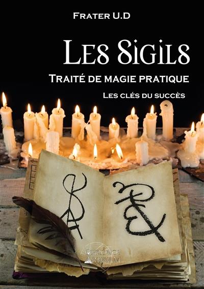 LES SIGILS : TRAITE DE MAGIE PRATIQUE - LES CLES DU SUCCES