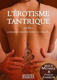L'EROTISME TANTRIQUE - COMMENT ENRICHIR VOTRE VIE SEXUELLE