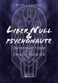 LIBER NULL ET PSYCHONAUTE : INTRODUCTION A LA CHAOS MAGICK