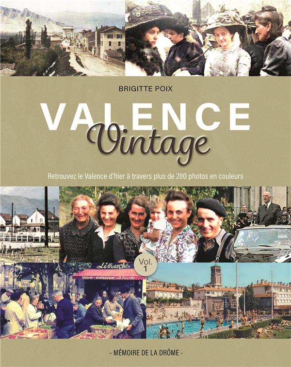 VALENCE VINTAGE 1 - LE VALENCE D'HIER A TRAVERS PLUS DE 280 PHOTOS EN COULEURS