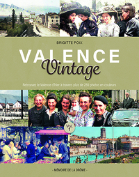 VALENCE VINTAGE 1 - LE VALENCE D'HIER A TRAVERS PLUS DE 280 PHOTOS EN COULEURS