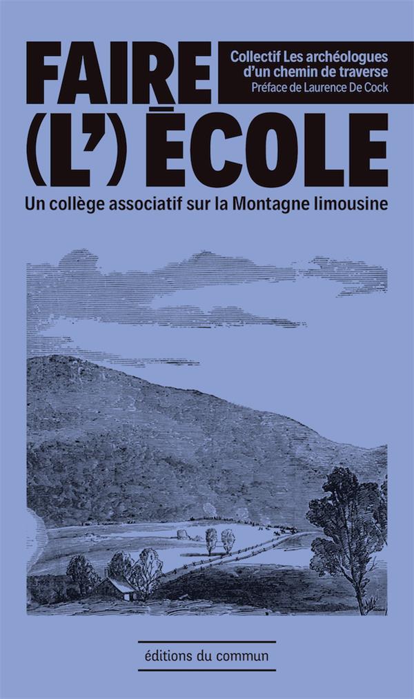 FAIRE (L )ECOLE - UN COLLEGE ASSOCIATIF SUR LA MONTAGNE LIMOUSINE - PREFACE DE LAURENCE DE COCK