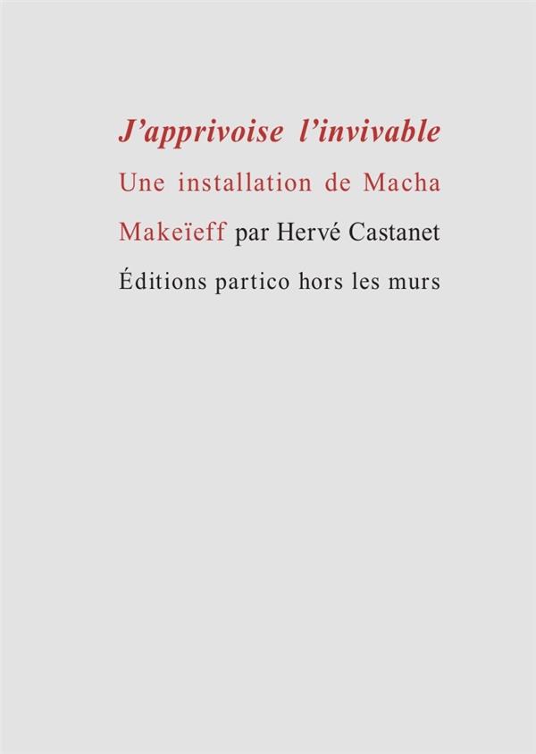 J'APPRIVOISE L'INVIVABLE - UNE INSTALLATION DE MACHA MAKEIEFF