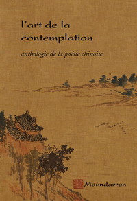 L ART DE LA CONTEMPLATION - ANTHOLOGIE DE LA POESIE CHINOISE