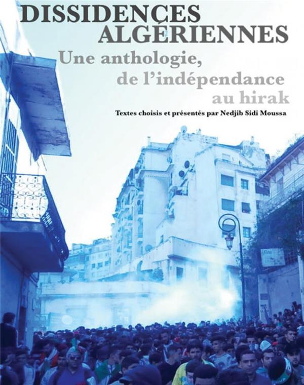 DISSIDENCES ALGERIENNES - UNE ANTHOLOGIE DE LA INDEPENDANCE AU HIRAK