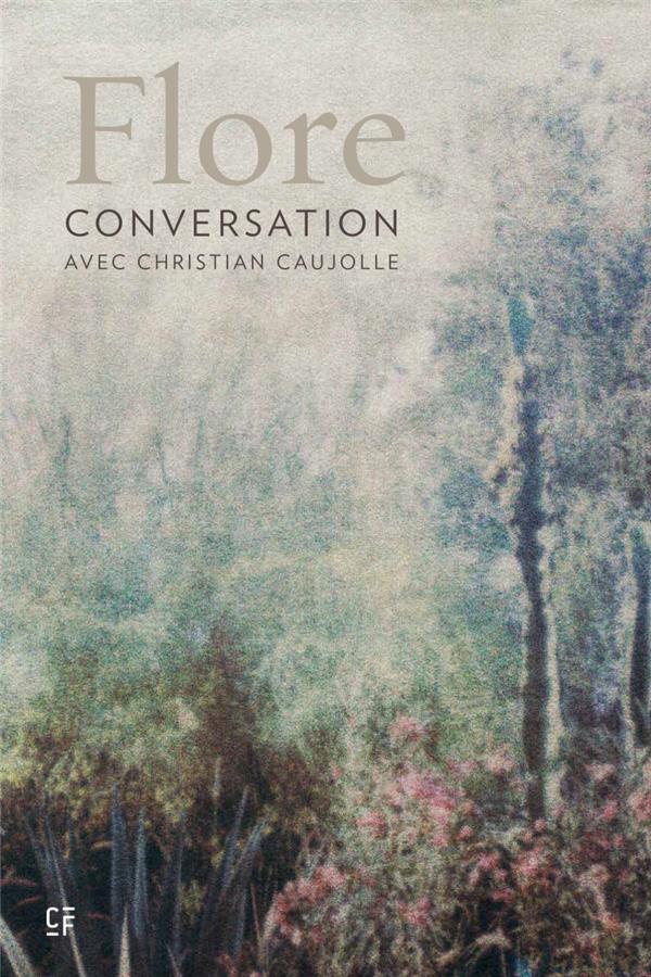 FLORE : CONVERSATION AVEC CHRISTIAN CAUJOLLE