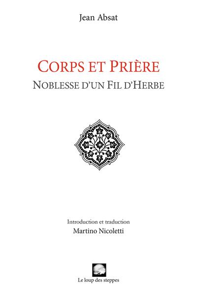 CORPS ET PRIERE : NOBLESSE D UN FIL D HERBE (INTRODUCTION ET TRADUCTION MARTINO NICOLETTI)