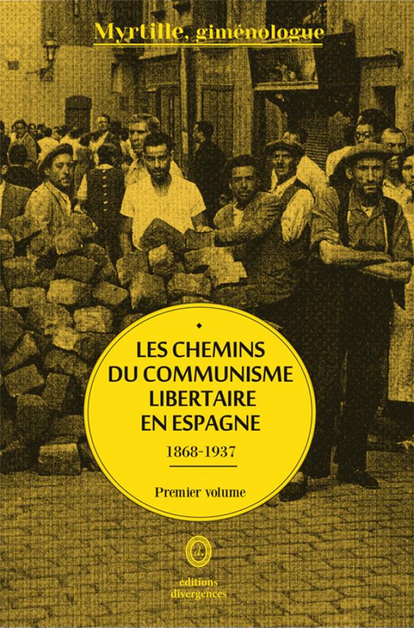 CHEMINS DU COMMUNISME LIBERTAIRE EN ESPAGNE T01 (LES) - 1868-1937
