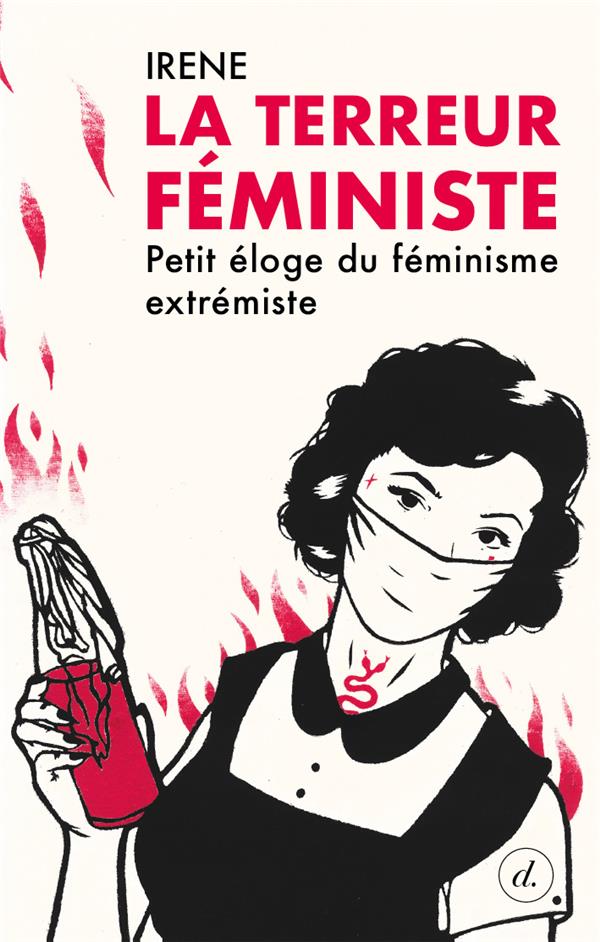 TERREUR FEMINISTE (LA) - PETIT ELOGE DU FEMINISME EXTREMISTE