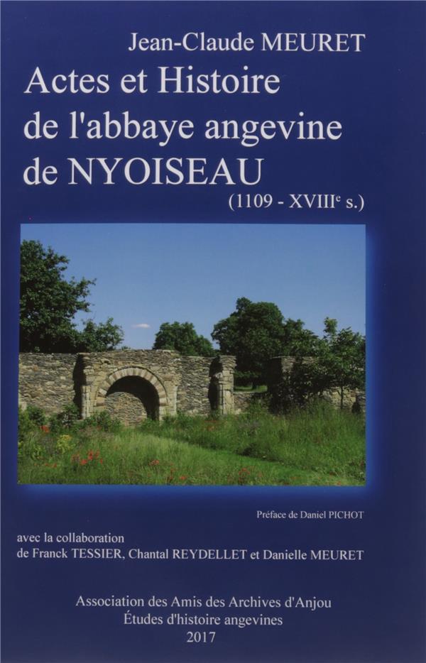 ACTES ET HISTOIRE DE L'ABBAYE ANGEVINE NYOISEAU (1109 - XVIIE S.)