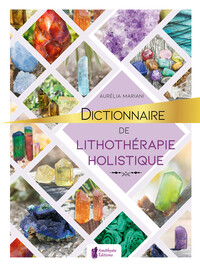 DICTIONNAIRE DE LITHOTHERAPIE HOLISTIQUE