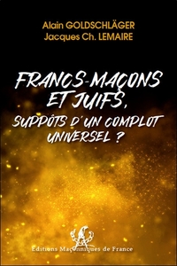 FRANCS-MACONS ET JUIFS, SUPPOTS D'UN COMPLOT UNIVERSEL ?