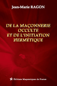 DE LA MACONNERIE OCCULTE ET DE L'INITIATION HERMETIQUE