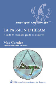 LA PASSION D'HIRAM - VADE-MECUM DU GRADE DE MAITRE