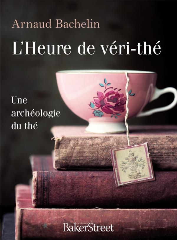 L'HEURE DE VERI-THE - UNE ARCHEOLOGIE DU THE