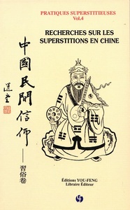PRATIQUES SUPERSTITIEUSES VOL.4 - RECHERCHES SUR LES SUPERSTITIONS EN CHINE  ZHONGGUO MINJIAN XINYA