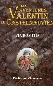 LES AVENTURES DE VALENTIN LE CASTELNAUVIEN - T08 - VIA DOMITIA