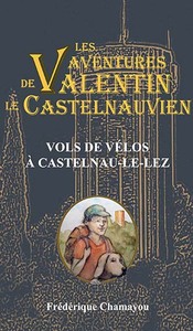 LES AVENTURES DE VALENTIN LE CASTELNAUVIEN - T06 - VOLS DE VELOS A CASTELNAU-LE-LEZ