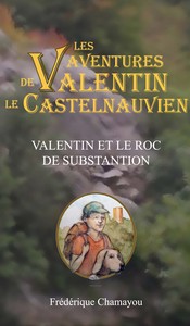 LES AVENTURES DE VALENTIN LE CASTELNAUVIEN - T01 - VALENTIN ET LE ROC DE SUBSTANTION