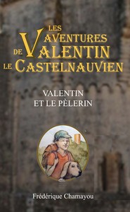 LES AVENTURES DE VALENTIN LE CASTELNAUVIEN - T02 - VALENTIN ET LE PELERIN