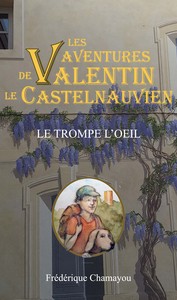 LES AVENTURES DE VALENTIN LE CASTELNAUVIEN - T05 - LE TROMPE-L'OEIL