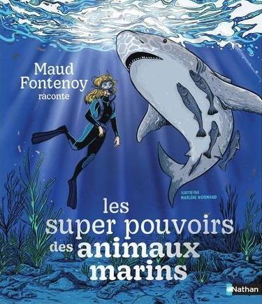 Les super pouvoirs des animaux marins - Maud Fontenoy - Une