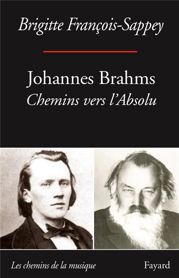 Johannes Brahms : chemins vers l'absolu | François-Sappey, Brigitte (1944-....). Auteur