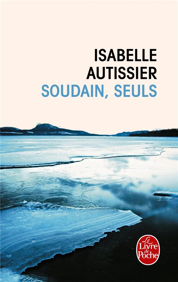 SOUDAIN SEULS AUTISSIER ISABELLE LGF 9782253098997 POCHES