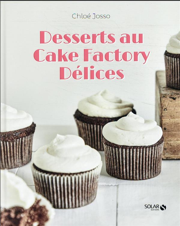 DESSERTS AU CAKE FACTORY DELICES