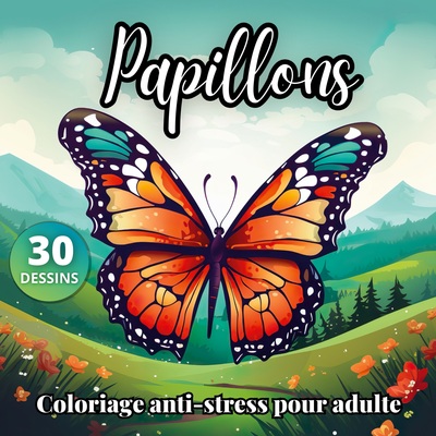 PAPILLONS LIVRE DE COLORIAGE ANTI-STRESS POUR ADULTE - 30 DESSINS