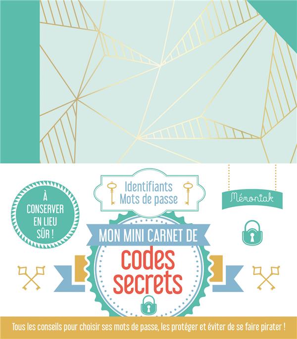 Mon carnet de codes secrets : à conserver en lieu sûr ! : tous les