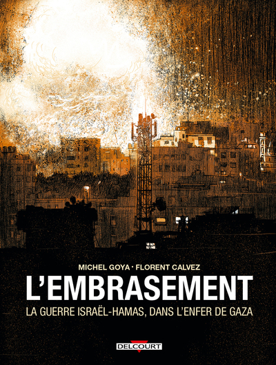 L'EMBRASEMENT - LA GUERRE ISRAEL - HAMAS, DANS L'ENFER DE GAZA