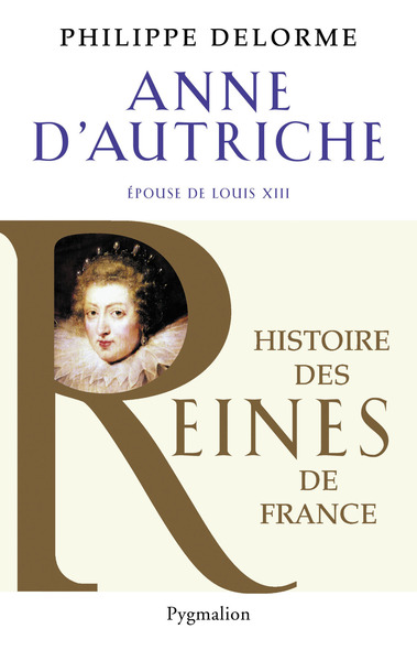 Anne d'Autriche Épouse de Louis XIII Roi de France - Anne of