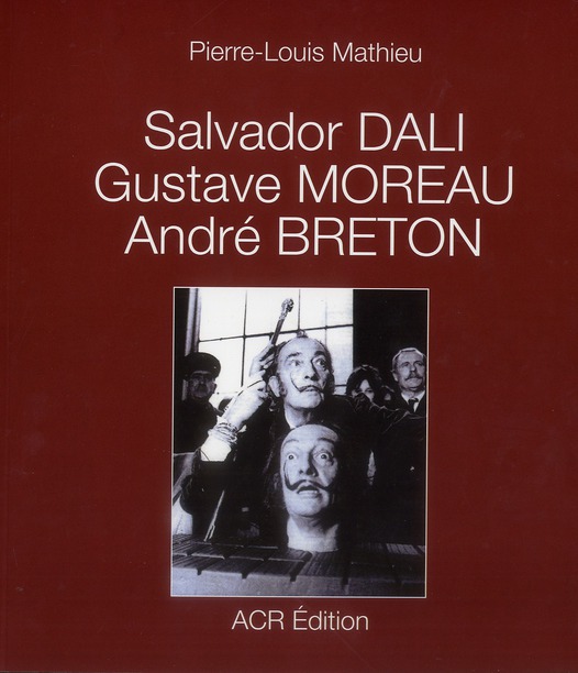 SALVADOR DALI, GUSTAVE MOREAU, ANDRE BRETON | Librairie Quartier Latin