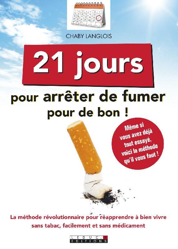 VINGT-ET-UN JOUR POUR ARRETER DE FUMER POUR DE BON - LA METHODE  REVOLUTIONNAIRE POUR REAPPRENDRE A B