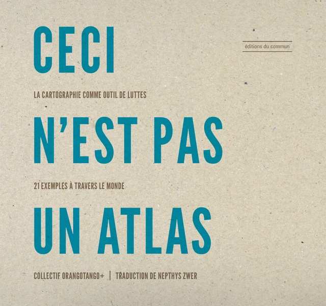 CECI N'EST PAS UN ATLAS LA CARTOGRAPHIE COMME OUTIL DE LUTTES, 21